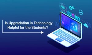 Upgradation In Technology Helpful For The Students